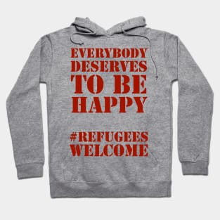 Everybody deserves to be happy - solidarity with refugees and migrants, welcome! Hoodie